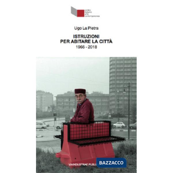 Ugo La Pietra. Istruzioni per abitare la città (1966-2018). Catalogo della mostr