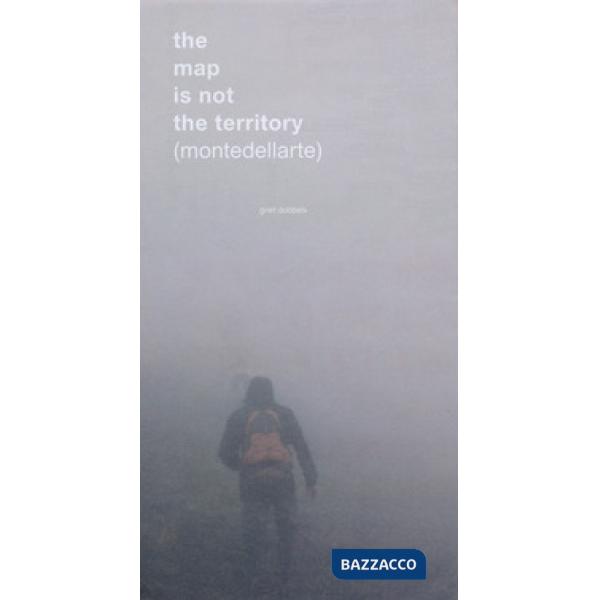Map is not the territory (montedellarte). Griet Dobbels. Ediz. italiana, inglese