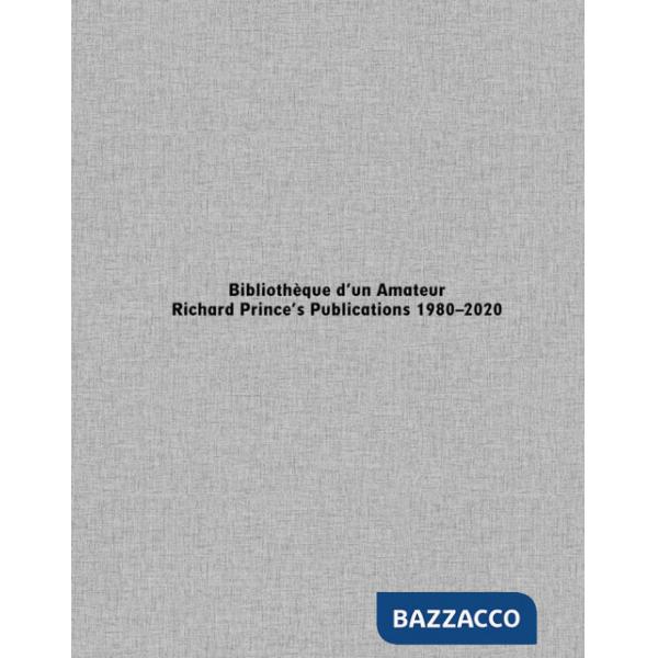 Bibliothèque d'un Amateur. Richard Prince's Publications