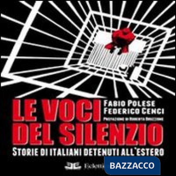 Voci del silenzio. Storie di italiani detenuti all'estero (Le)
