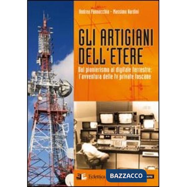 Artigiani dell'etere. Dal pionerismo al digitale terrestre. L'avventura delle tv