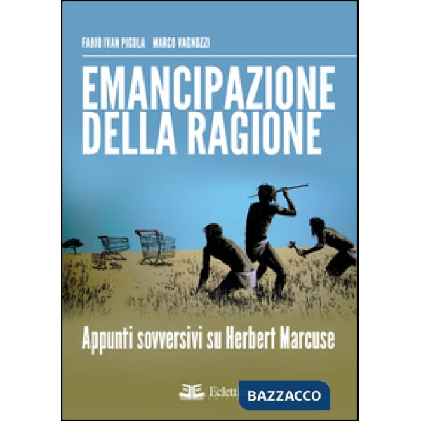 Emancipazione della ragione. Apppunti sovversivi su Herbert Marcuse