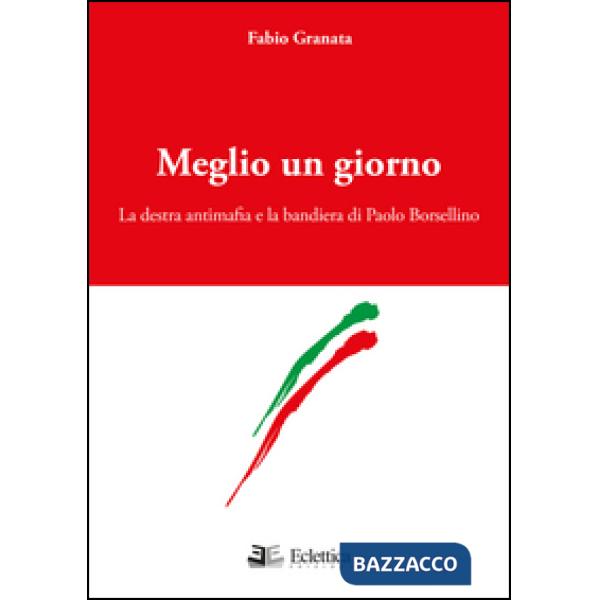 Meglio un giorno. La destra antimafia e la bandiera di Paolo Borsellino