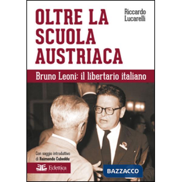 Oltre la scuola austriaca. Bruno Leoni: il libertario italiano