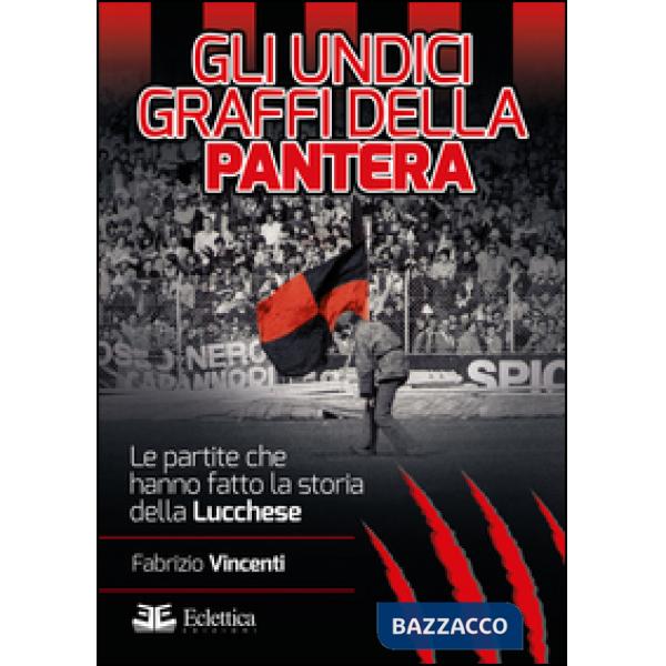 Undici graffi della pantera. Le partite che hanno fatto la storia della Lucchese