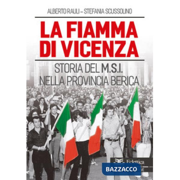 Fiamma di Vicenza. Storia del M.S.I. nella provincia berica (La)