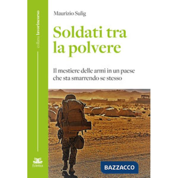 Soldati tra la polvere. Il mestiere delle armi in un paese che sta smarrendo se stesso
