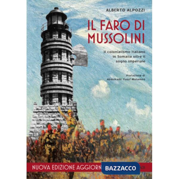 Faro di Mussolini. Il colonialismo italiano in Somalia oltre il sogno imperiale. Nuova ediz. (Il)