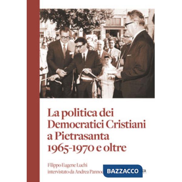Politica dei Democratici Cristiani a Pietrasanta 1965-1970 e oltre (La)