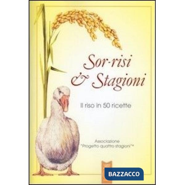 Sor-risi & stagioni. Il riso in 50 ricette
