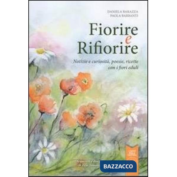 Fiorire e rifiorire. Notizie e curiosità, poesie, ricette con i fiori eduli