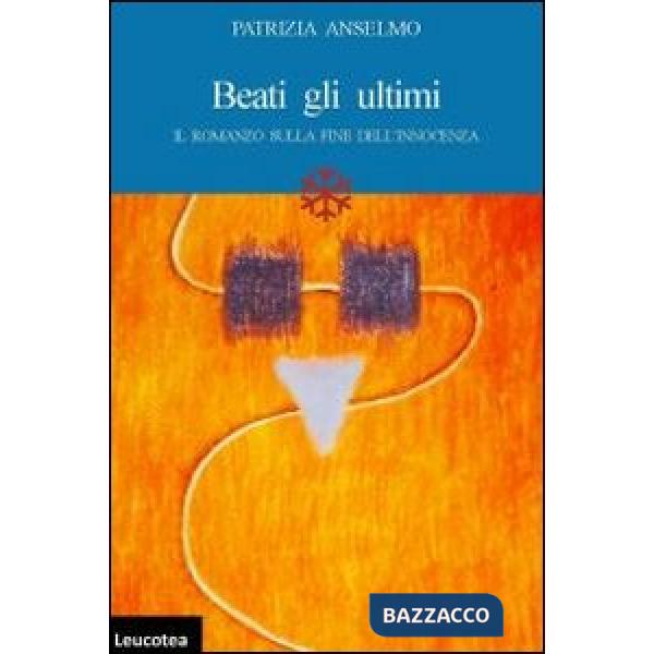 Beati gli ultimi. Il romanzo sulla fine dell'innocenza