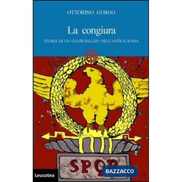Congiura. Storia di un golpe fallito nell'antica Roma (La)