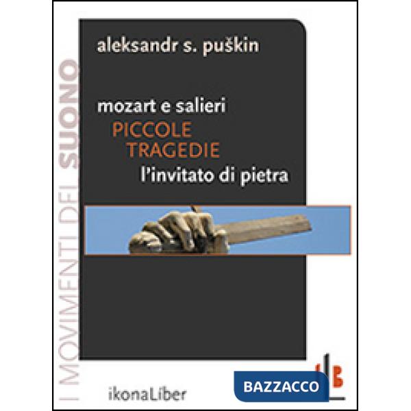 Piccole tragedie. Mozart e Salieri. L'invitato di pietra. Due delle piccole tragedie di Puskin