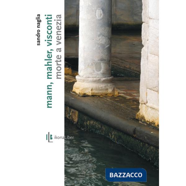 Mann, Mahler, Visconti. «Morte a Venezia»