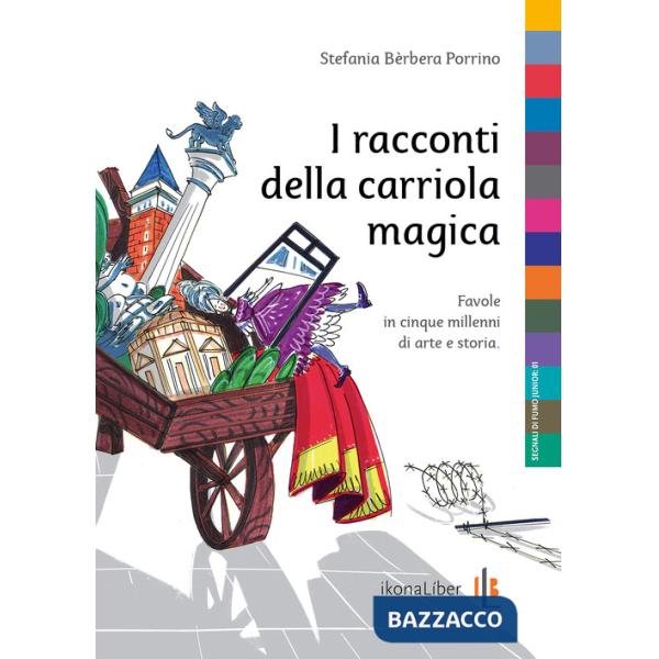 Racconti della carriola magica. Favole in cinque millenni di arte e storia (I)