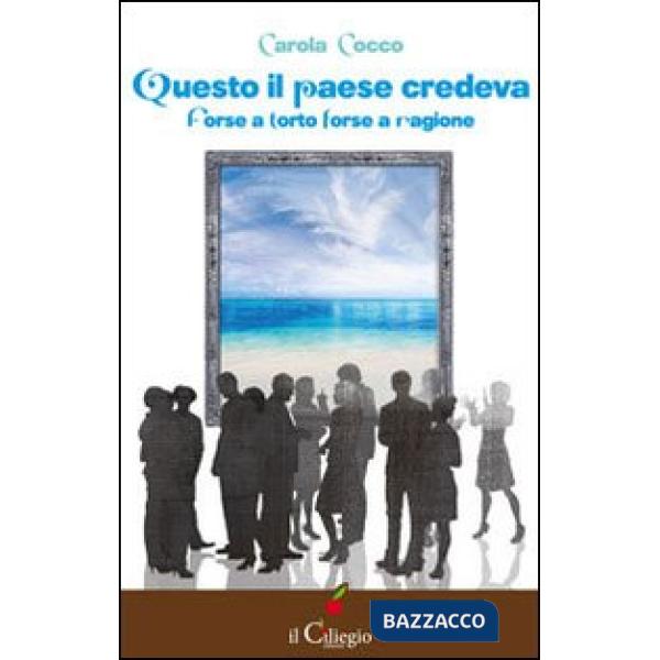 Questo il paese credeva. Forse a torto forse a ragione