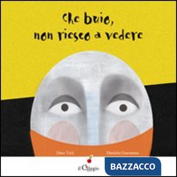 Che buio non riesco a vedere. Ediz. illustrata