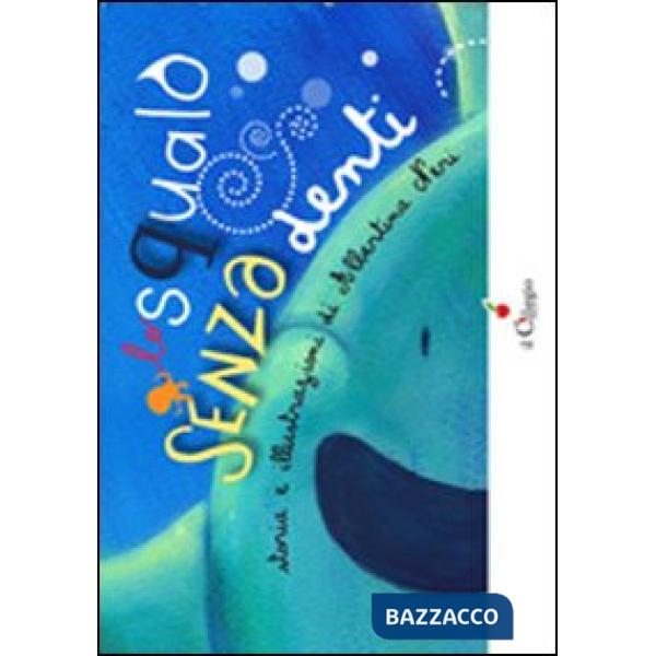 Squalo senza denti. Ediz. illustrata (Lo)