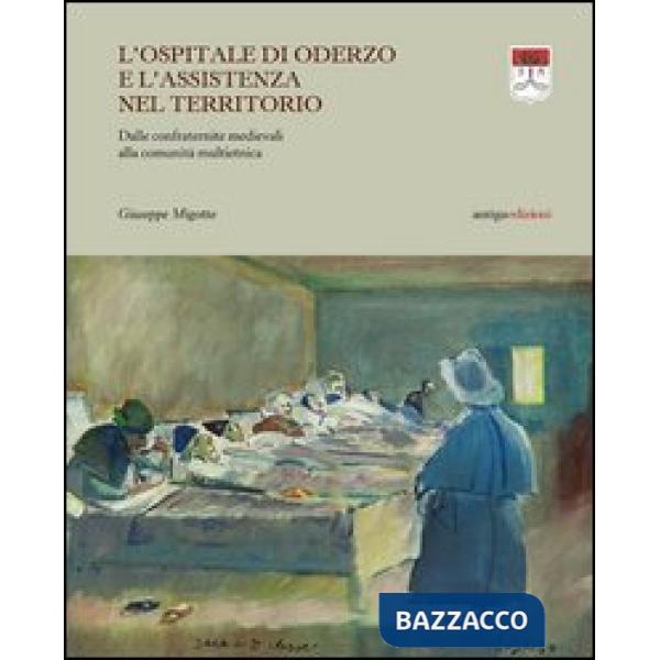 Ospitale di Oderzo e l'assistenza nel territorio. Dalle confraternite medievali alla comunità multietnica (L')