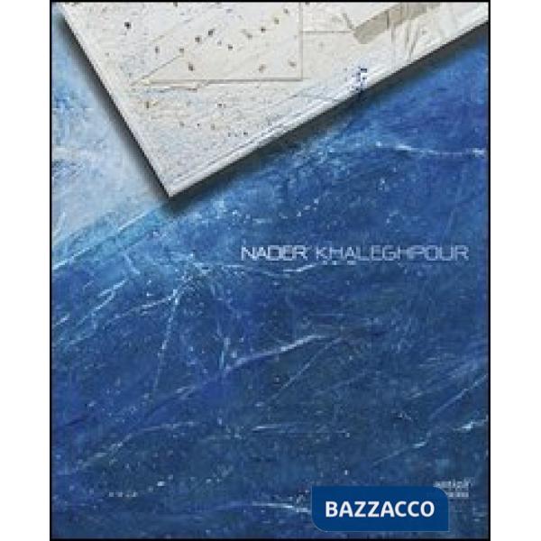 Nader Khaleghpour. Opere 1973-2013. Ediz. italiana e inglese