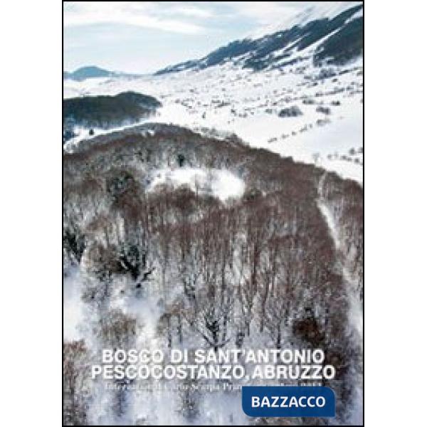 Bosco di Sant'Antonio. Pescocostanzo, Abruzzo. The 23 international Carlo Scarpa prize for gardens. Ediz. multilingue