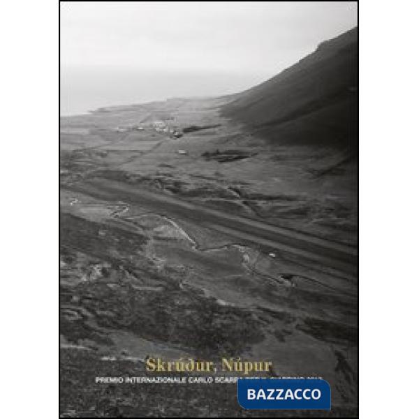 Skrudur, Nùpur. Premio internazionale Carlo Scarpa per il Giardino 2013. Ediz. illustrata