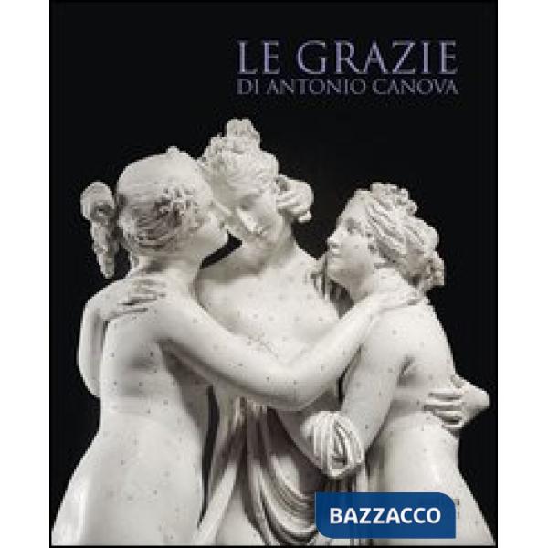 Grazie di Antonio Canova. Ediz. illustrata (Le)