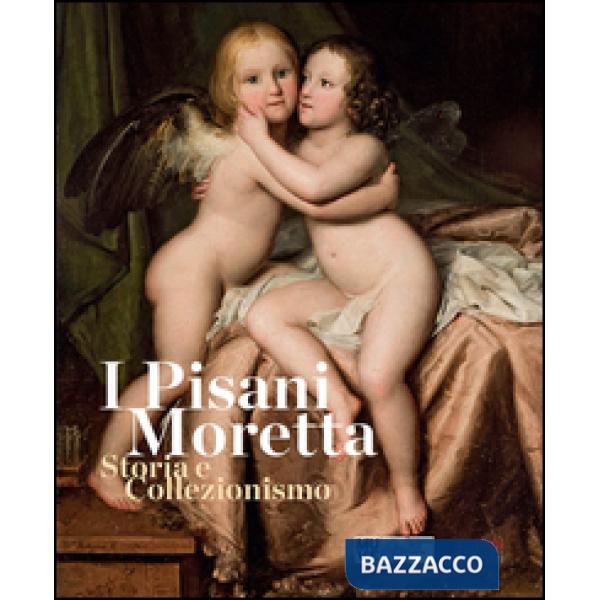 Pisani Moretta. Storia e collezionismo. Ediz. illustrata (I)