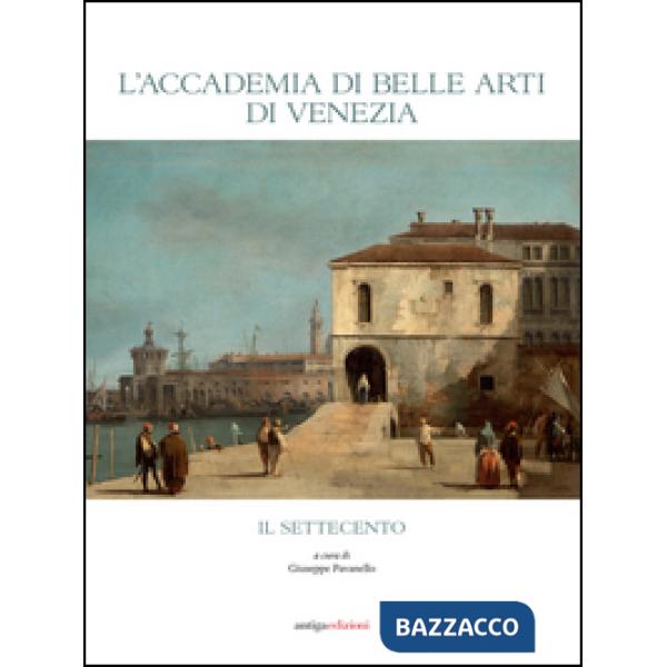 Accademia di Belle Arti di Venezia. Il Settecento (L')