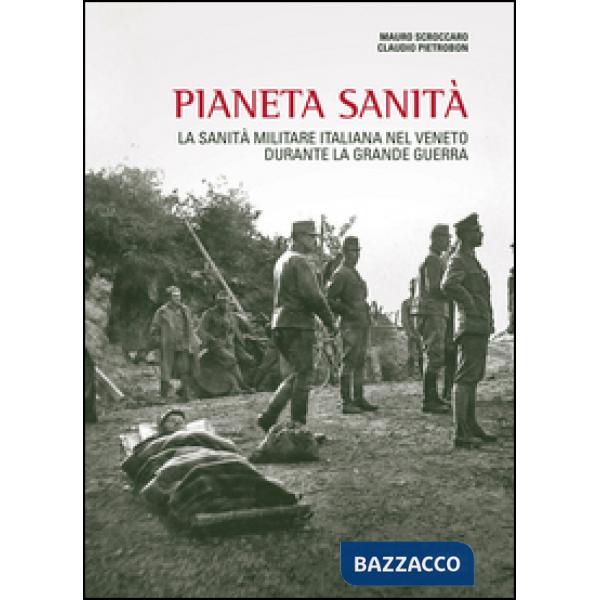 Pianeta sanità. La sanità militare italiana nel Veneto durante la grande guerra
