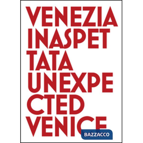 Venezia inaspettata-Unexpected Venice. Ediz. bilingue