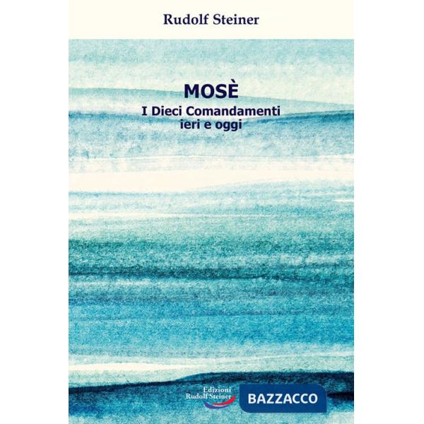 Mosè. I Dieci Comandamenti ieri e oggi
