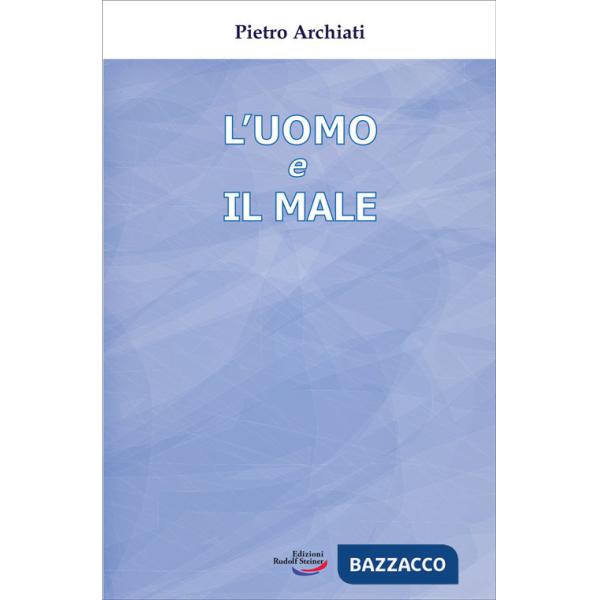 Uomo e il male. Un mistero di libertà (L')