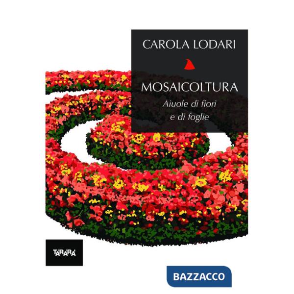 Mosaicoltura. Aiuole di fiori e di foglie