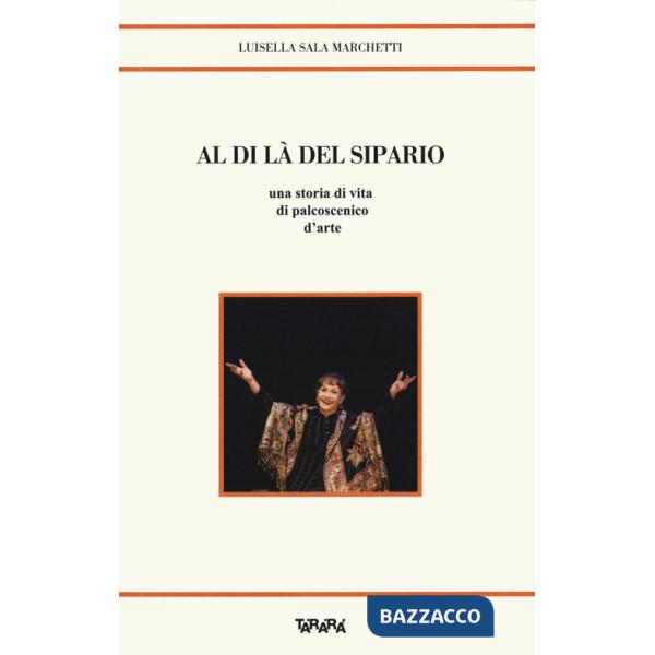 Al di là del sipario. Una storia di vita di palcoscenico d'arte