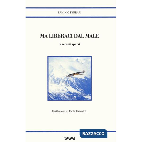 Ma liberaci dal male. Racconti sparsi