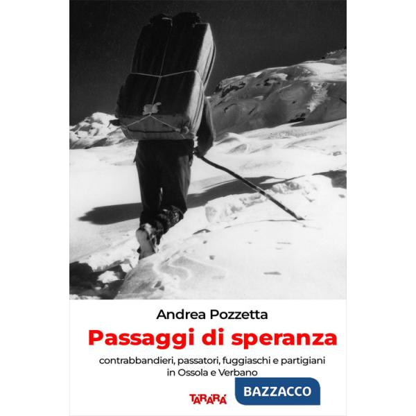 Passaggi di speranza. Contrabbandieri, passatori, fuggiaschi e partigiani in Ossola e Verbano