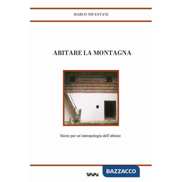 Abitare la montagna. Storie per un'antropologia dell'abitare
