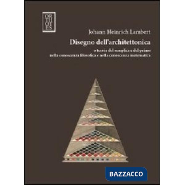 Disegno dell'architettonica e teoria del semplice e del primo nella conoscenza filosofica e nella conoscenza matematica