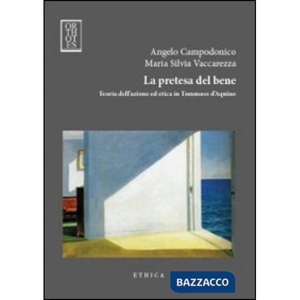 Pretesa del bene. Teoria dell'azione ed etica in Tommaso d'Aquino (La)