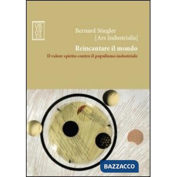 Reincantare il mondo. Il valore spirito contro il populismo industriale