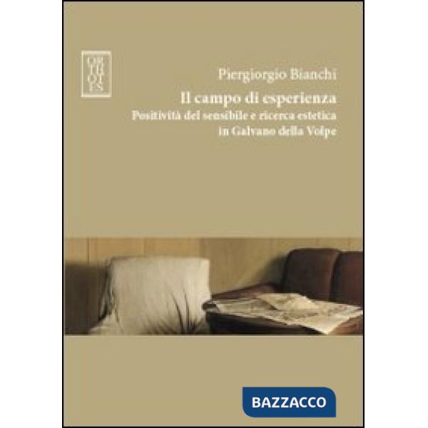 Campo di esperienza. Positività del sensibile e ricerca estetica in Galvano della Volpe (Il)