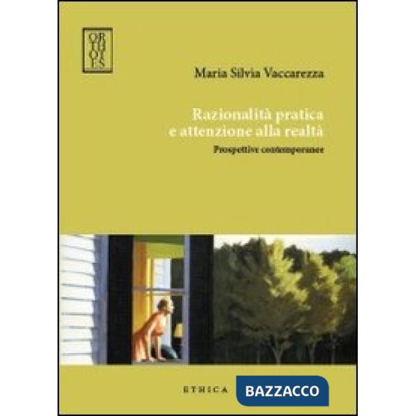 Razionalità pratica e attenzione alla realtà. Prospettive contemporanee