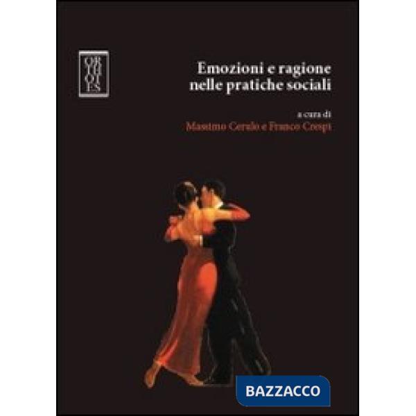 Emozioni e ragione nelle pratiche sociali