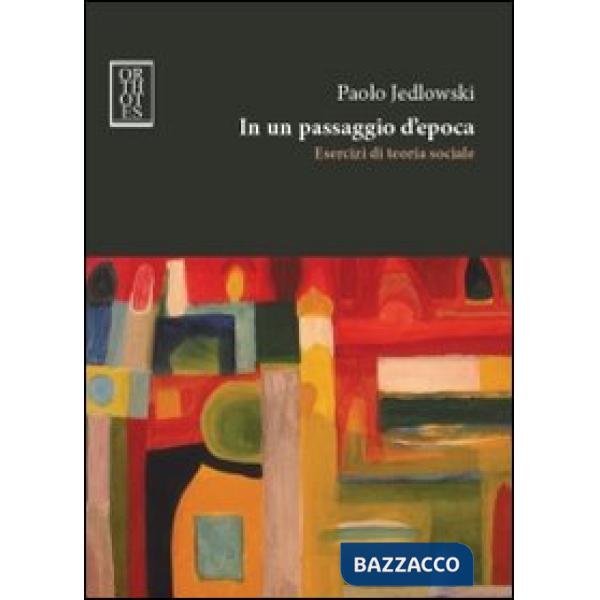 In un passaggio d'epoca. Esercizi di teoria sociale