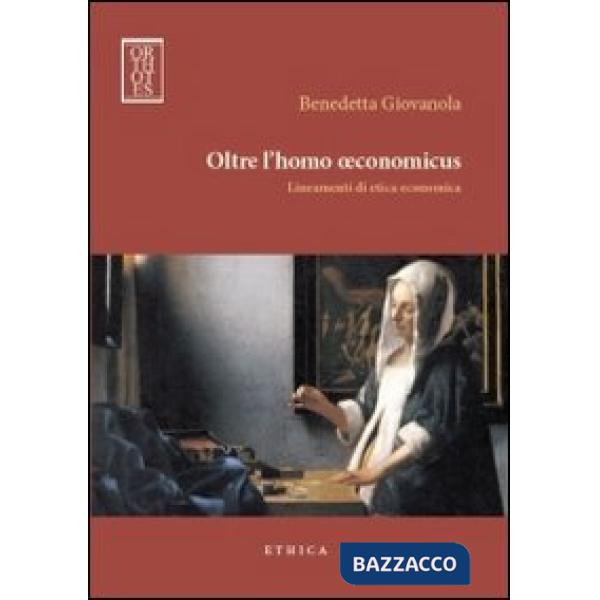Oltre l'homo oeconomicus. Lineamenti di etica economica