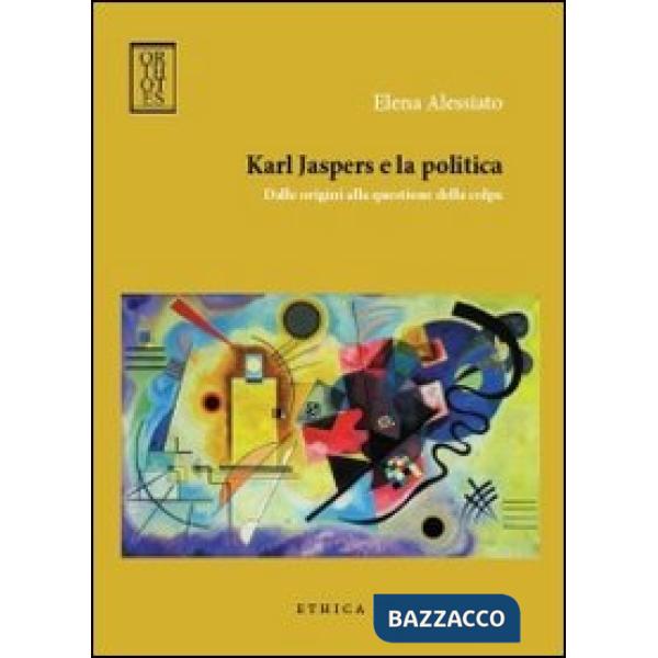 Karl Jaspers e la politica. Dalle origini alla questione della colpa