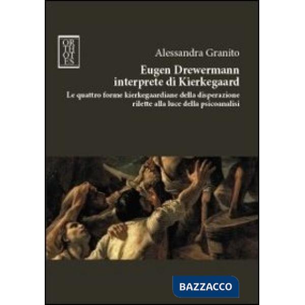 Eugen Drewermann interprete di Kierkegaard. Le quattro forme kierkegaardiane della disperazione rilette alla luce della psicoana