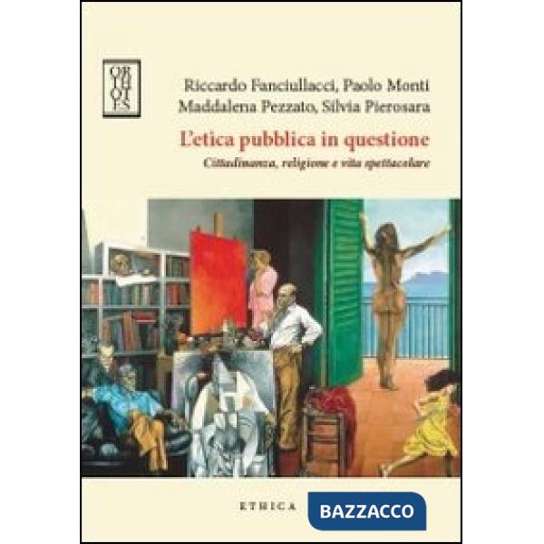 Etica pubblica in questione. Cittadinanza, religione e vita spettacolare (L')